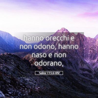 Picture 05 - Salmi 115:6 RIV - hanno orecchi e non odono, hanno naso e non - Bible Verse Picture