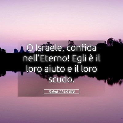 Picture 05 - Salmi 115:9 RIV - O Israele, confida nell’Eterno! Egli è il loro - Bible Verse Picture