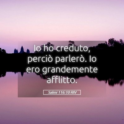 Picture 05 - Salmi 116:10 RIV - Io ho creduto, perciò parlerò. Io ero - Bible Verse Picture