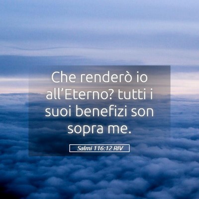 Picture 05 - Salmi 116:12 RIV - Che renderò io all’Eterno? tutti i suoi - Bible Verse Picture
