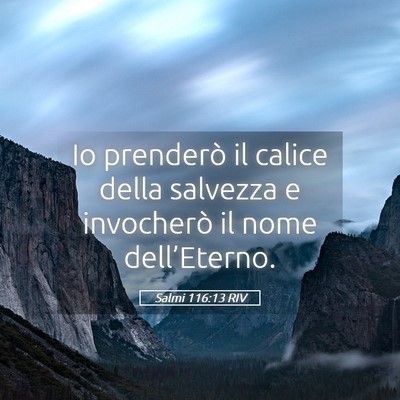 Picture 05 - Salmi 116:13 RIV - Io prenderò il calice della salvezza e - Bible Verse Picture
