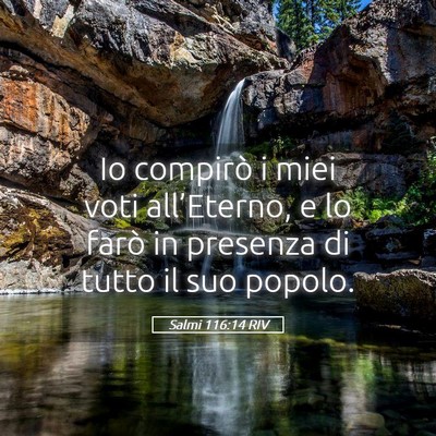 Picture 05 - Salmi 116:14 RIV - Io compirò i miei voti all’Eterno, e lo farò - Bible Verse Picture