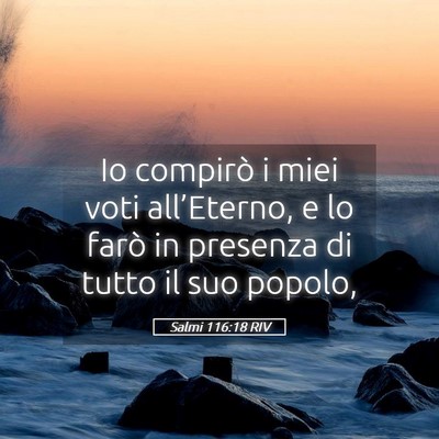 Picture 05 - Salmi 116:18 RIV - Io compirò i miei voti all’Eterno, e lo farò - Bible Verse Picture