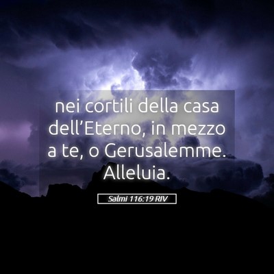 Picture 05 - Salmi 116:19 RIV - nei cortili della casa dell’Eterno, in mezzo a - Bible Verse Picture