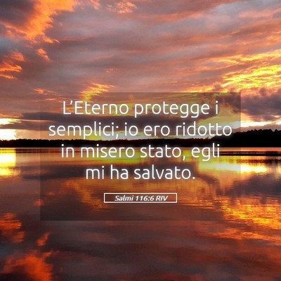 Picture 05 - Salmi 116:6 RIV - L’Eterno protegge i semplici; io ero ridotto in - Bible Verse Picture