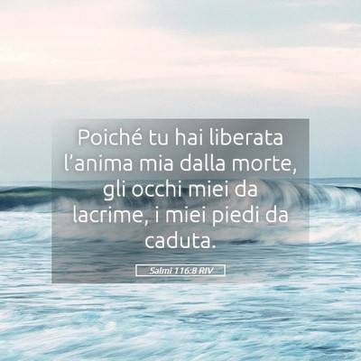 Picture 05 - Salmi 116:8 RIV - Poiché tu hai liberata l’anima mia dalla - Bible Verse Picture