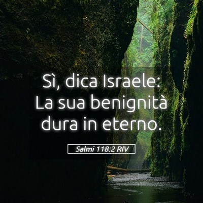 Picture 05 - Salmi 118:2 RIV - Sì, dica Israele: La sua benignità dura in - Bible Verse Picture