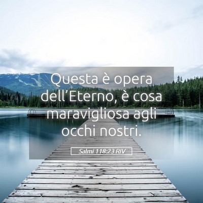 Picture 05 - Salmi 118:23 RIV - Questa è opera dell’Eterno, è cosa - Bible Verse Picture