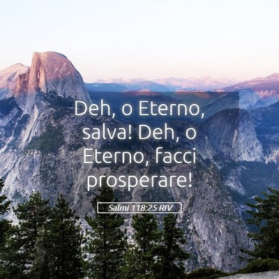 Picture 05 - Salmi 118:25 RIV - Deh, o Eterno, salva! Deh, o Eterno, facci - Bible Verse Picture