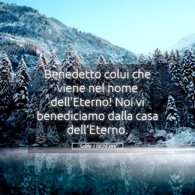 Picture 05 - Salmi 118:26 RIV - Benedetto colui che viene nel nome dell’Eterno! - Bible Verse Picture