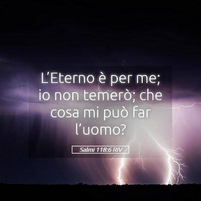 Picture 05 - Salmi 118:6 RIV - L’Eterno è per me; io non temerò; che cosa mi - Bible Verse Picture