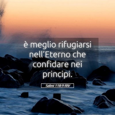 Picture 05 - Salmi 118:9 RIV - è meglio rifugiarsi nell’Eterno che confidare - Bible Verse Picture