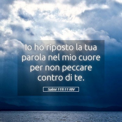Picture 05 - Salmi 119:11 RIV - Io ho riposto la tua parola nel mio cuore per non - Bible Verse Picture