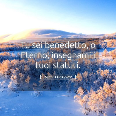 Picture 05 - Salmi 119:12 RIV - Tu sei benedetto, o Eterno; insegnami i tuoi - Bible Verse Picture