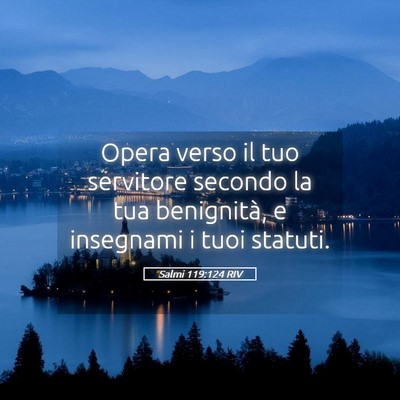Picture 05 - Salmi 119:124 RIV - Opera verso il tuo servitore secondo la tua - Bible Verse Picture