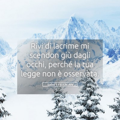 Picture 05 - Salmi 119:136 RIV - Rivi di lacrime mi scendon giù dagli occhi, - Bible Verse Picture