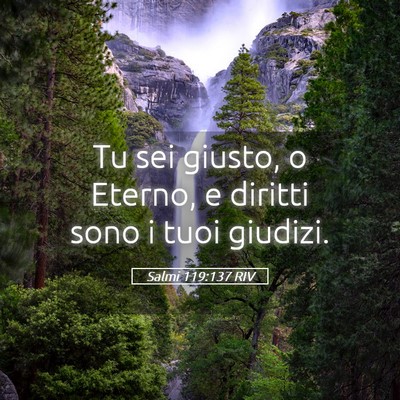 Picture 05 - Salmi 119:137 RIV - Tu sei giusto, o Eterno, e diritti sono i tuoi - Bible Verse Picture