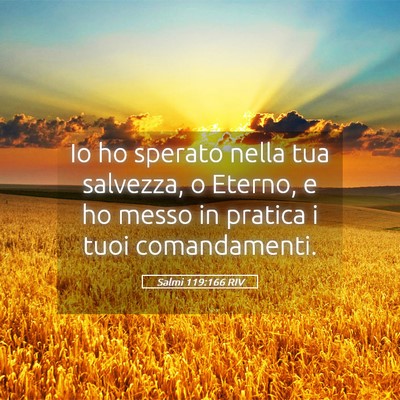 Picture 05 - Salmi 119:166 RIV - Io ho sperato nella tua salvezza, o Eterno, e ho - Bible Verse Picture