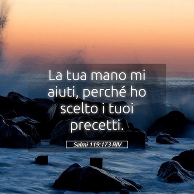 Picture 05 - Salmi 119:173 RIV - La tua mano mi aiuti, perché ho scelto i tuoi - Bible Verse Picture