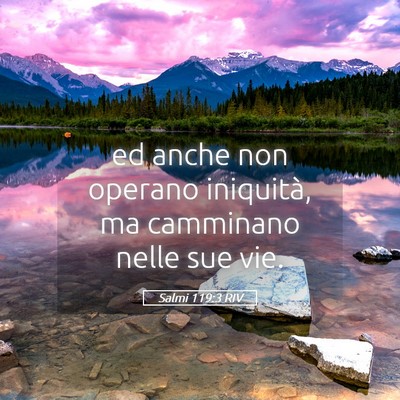 Picture 05 - Salmi 119:3 RIV - ed anche non operano iniquità, ma camminano - Bible Verse Picture