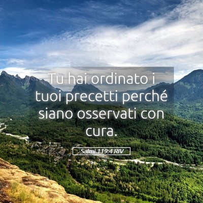 Picture 05 - Salmi 119:4 RIV - Tu hai ordinato i tuoi precetti perché siano - Bible Verse Picture