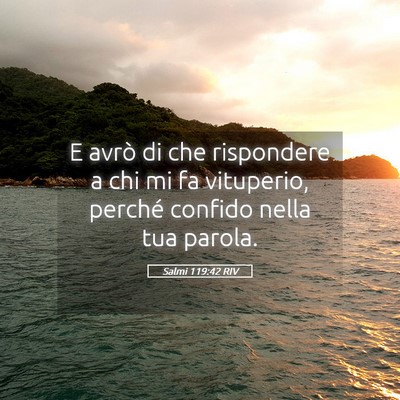 Picture 05 - Salmi 119:42 RIV - E avrò di che rispondere a chi mi fa vituperio, - Bible Verse Picture