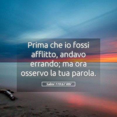 Picture 05 - Salmi 119:67 RIV - Prima che io fossi afflitto, andavo errando; ma - Bible Verse Picture