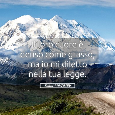 Picture 05 - Salmi 119:70 RIV - Il loro cuore è denso come grasso, ma io mi - Bible Verse Picture