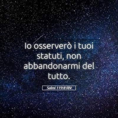 Picture 05 - Salmi 119:8 RIV - Io osserverò i tuoi statuti, non abbandonarmi - Bible Verse Picture