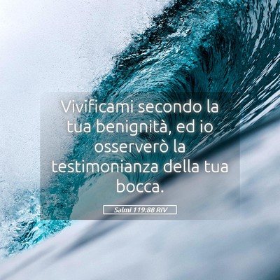 Picture 05 - Salmi 119:88 RIV - Vivificami secondo la tua benignità, ed io - Bible Verse Picture