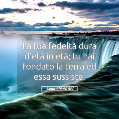 Picture 05 - Salmi 119:90 RIV - La tua fedeltà dura d’età in età; tu hai - Bible Verse Picture