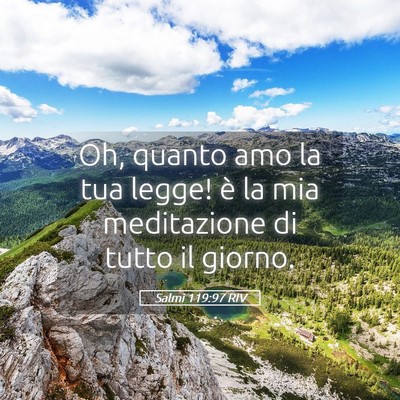 Picture 05 - Salmi 119:97 RIV - Oh, quanto amo la tua legge! è la mia - Bible Verse Picture