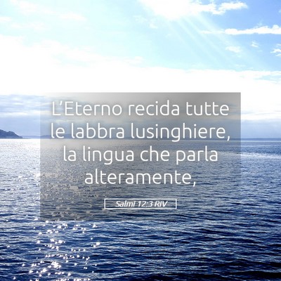 Picture 05 - Salmi 12:3 RIV - L’Eterno recida tutte le labbra lusinghiere, la - Bible Verse Picture