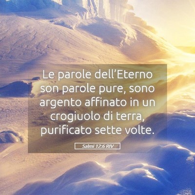 Picture 05 - Salmi 12:6 RIV - Le parole dell’Eterno son parole pure, sono - Bible Verse Picture