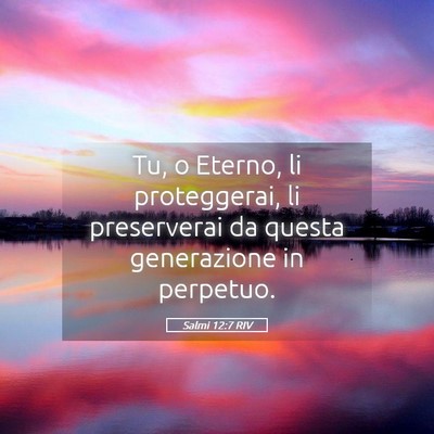 Picture 05 - Salmi 12:7 RIV - Tu, o Eterno, li proteggerai, li preserverai da - Bible Verse Picture