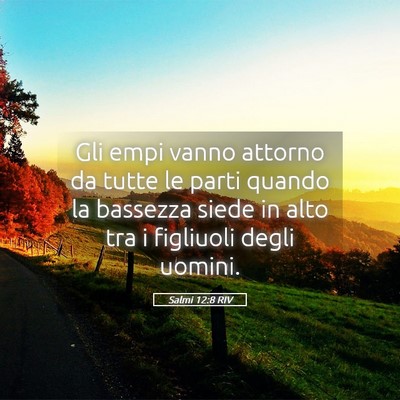 Picture 05 - Salmi 12:8 RIV - Gli empi vanno attorno da tutte le parti quando - Bible Verse Picture