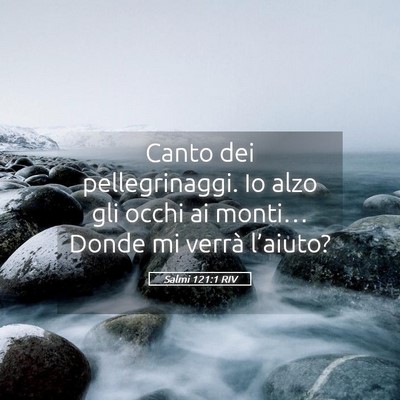 Picture 05 - Salmi 121:1 RIV - Canto dei pellegrinaggi. Io alzo gli occhi ai - Bible Verse Picture