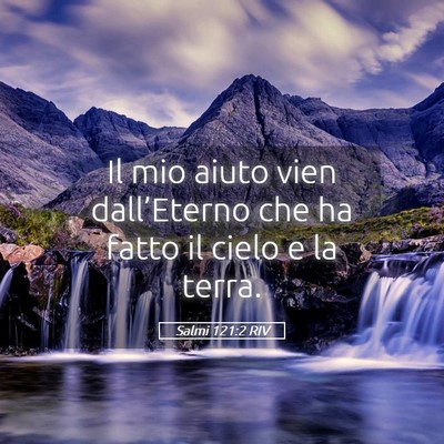 Picture 05 - Salmi 121:2 RIV - Il mio aiuto vien dall’Eterno che ha fatto il - Bible Verse Picture