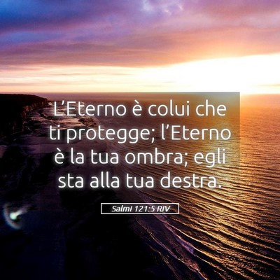 Picture 05 - Salmi 121:5 RIV - L’Eterno è colui che ti protegge; l’Eterno - Bible Verse Picture