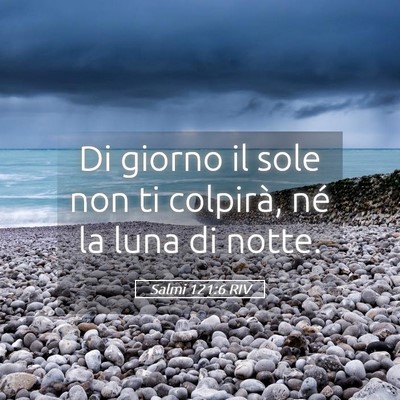 Picture 05 - Salmi 121:6 RIV - Di giorno il sole non ti colpirà, né la luna di - Bible Verse Picture