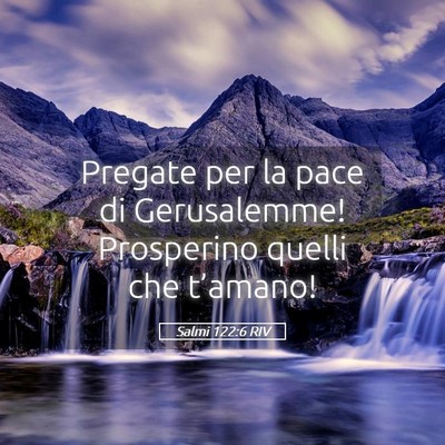 Picture 05 - Salmi 122:6 RIV - Pregate per la pace di Gerusalemme! Prosperino - Bible Verse Picture