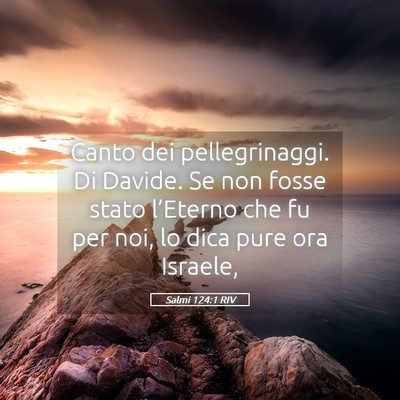 Picture 05 - Salmi 124:1 RIV - Canto dei pellegrinaggi. Di Davide. Se non fosse - Bible Verse Picture