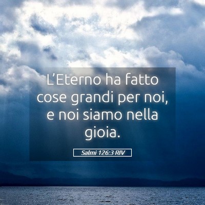 Picture 05 - Salmi 126:3 RIV - L’Eterno ha fatto cose grandi per noi, e noi - Bible Verse Picture