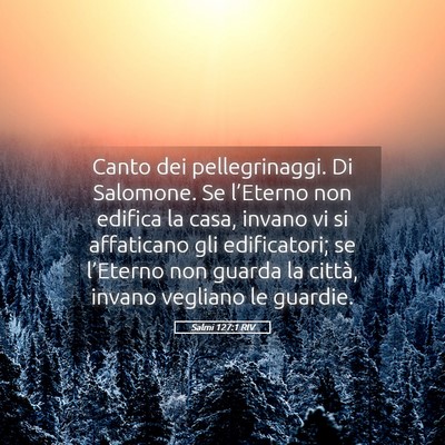 Picture 05 - Salmi 127:1 RIV - Canto dei pellegrinaggi. Di Salomone. Se - Bible Verse Picture