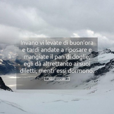 Picture 05 - Salmi 127:2 RIV - Invano vi levate di buon’ora e tardi andate a - Bible Verse Picture