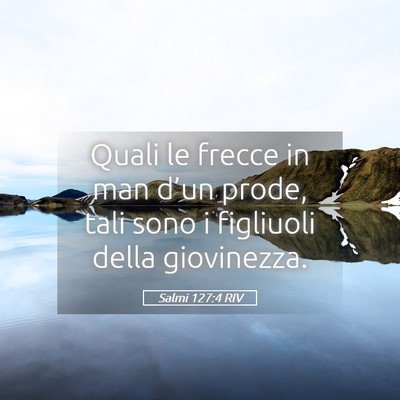 Picture 05 - Salmi 127:4 RIV - Quali le frecce in man d’un prode, tali sono i - Bible Verse Picture