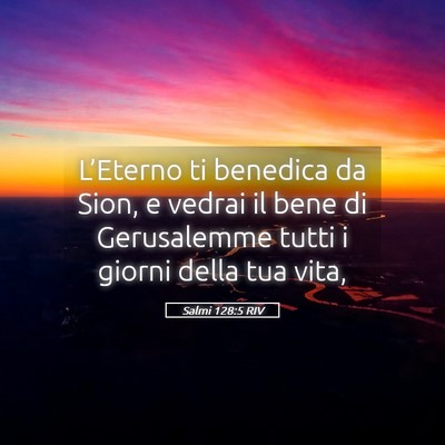 Picture 05 - Salmi 128:5 RIV - L’Eterno ti benedica da Sion, e vedrai il bene - Bible Verse Picture