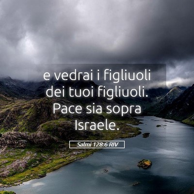 Picture 05 - Salmi 128:6 RIV - e vedrai i figliuoli dei tuoi figliuoli. Pace sia - Bible Verse Picture