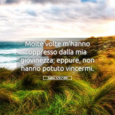 Picture 05 - Salmi 129:2 RIV - Molte volte m’hanno oppresso dalla mia - Bible Verse Picture
