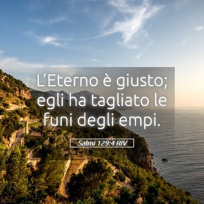 Picture 05 - Salmi 129:4 RIV - L’Eterno è giusto; egli ha tagliato le funi - Bible Verse Picture